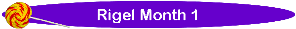 Rigel Month 1
